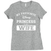 my favourite disney princess is my wife Ladies Fitted T-Shirt