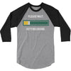 please wait. getting drunk. 3/4 Sleeve Shirt