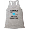 technically, the glass is always full Racerback Tank