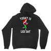today is leg day Hoodie