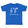now you don't have to ask t4ll Toddler T-shirt