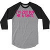 i'm 21... buy me a shot 3/4 Sleeve Shirt