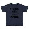Legends Are Born In April Toddler T-shirt