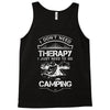I Don't Need Therapy Just to Go Camping Tank Top