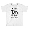 if papa can't fix it we're all screwed Toddler T-shirt