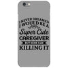 i never dreamed i would be a super cute caregiver but here i am killin iPhone 6/6s Case