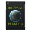 there is no planet  b earth day iPad Mini