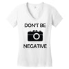 don't be negative camera Women's V-Neck T-Shirt