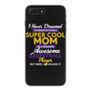 I Never Dreamed I'd Grow Up To Be A Super Cool Mom Of A Freaking Aweso iPhone 7 Plus Case