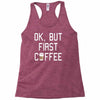 ok, but first coffee Racerback Tank