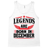 Legends Are Born In December Tank Top
