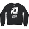 i want to believe Crewneck Sweatshirt