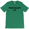 Pregnant Af T-Shirt