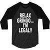 relax gringo i'm legal funny humor mexican spanish tee 3/4 Sleeve Shirt
