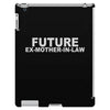 future ex mother in law iPad 3 and 4 Case