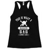 This Is What A Bad Ass Dad Looks Like Racerback Tank