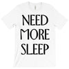 need more sleep T-Shirt