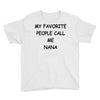 my favorite people call me nana Youth Tee