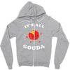 it's all gouda Zipper Hoodie