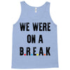 Friends Quote - We Were On A Break Tank Top