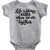 life is always better when we are together Baby Bodysuit