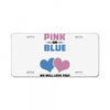Pink or Blue - We Will Love You! License Plate