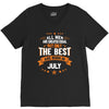 All Men Created Equal But The Best Born In July V-Neck Tee
