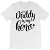 Daddy is my Hero T-Shirt