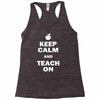 keep calm and teach on Racerback Tank