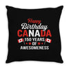 Happy Birthday Canada 150 Years Of Awesomeness Throw Pillow