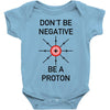don't be negative... be a proton! Baby Onesie