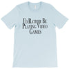 i'd rather be playing video games (2) T-Shirt