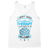I Don't Need Therapy Just to Do Ballooning Tank Top