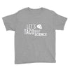 let's taco bout science march funny t sh Youth Tee