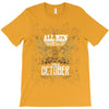 All Men Are Created Equal But Only The Best Are Born In October T-Shirt