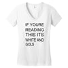 if youre reading this its white and gold Women's V-Neck T-Shirt