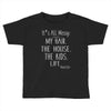 its all messy;  my hair the house the kid life Toddler T-shirt