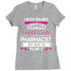 I Never Dreamed I d Grow Up To Be A Super Cute Pharmacist But Here I'm Ladies Fitted T-Shirt