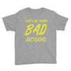 let's go make bad decisions Youth Tee