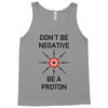 don't be negative... be a proton! Tank Top