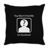 you won't find me on facebook geeky Throw Pillow