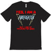 yes i am a firefighter T-Shirt