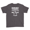 sorry i can't i have plans with my cat Youth Tee