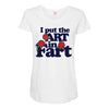 i put the art in fart Maternity Scoop Neck T-shirt