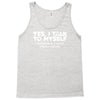 yes i talk to myself sometimes i need expert advice Tank Top