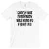 surely not everybody was kung fu fighting T-Shirt