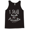 I Still Live With My Parents Tank Top
