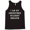 i am my ancestors' wildest dreams Tank Top