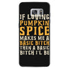 if loving pumpkin spice makes me a basic bitch Samsung Galaxy S7