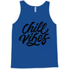 chill vibes Tank Top